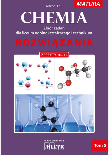 Rozwiązania Chemia Tom 5 do zeszytów chemia zbiór zadań 10-12